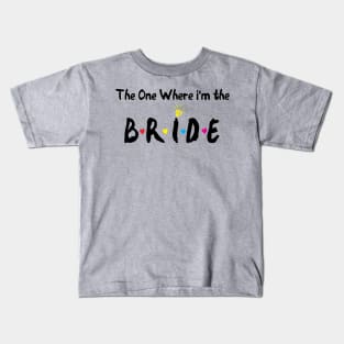 The One Where Im The Bride bridesmaid gift Kids T-Shirt